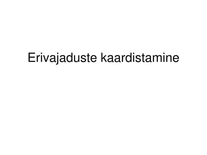 erivajaduste kaardistamine