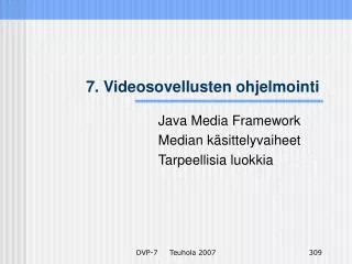 7 videosovellusten ohjelmointi
