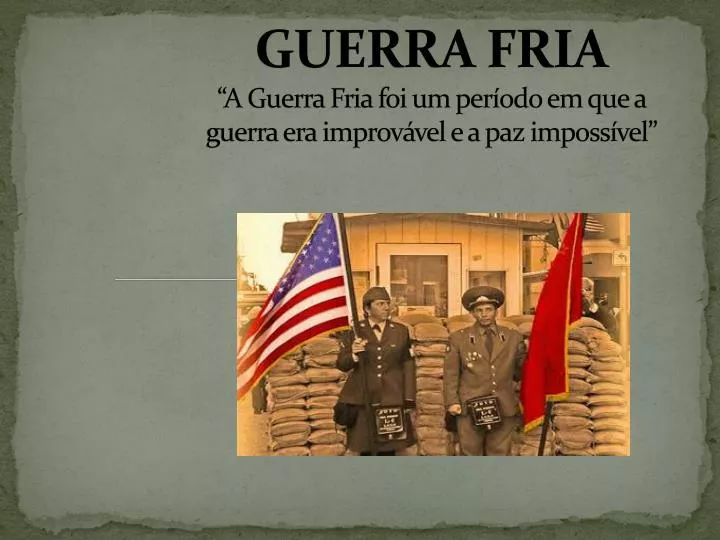 guerra fria a guerra fria foi um per odo em que a guerra era improv vel e a paz imposs vel