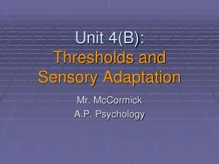 Unit 4(B): Thresholds and Sensory Adaptation