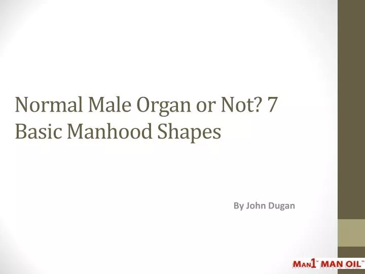 normal male organ or not 7 basic manhood shapes