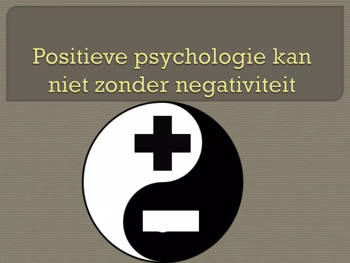 positieve psychologie kan niet zonder negativiteit