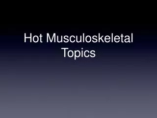 Hot Musculoskeletal Topics