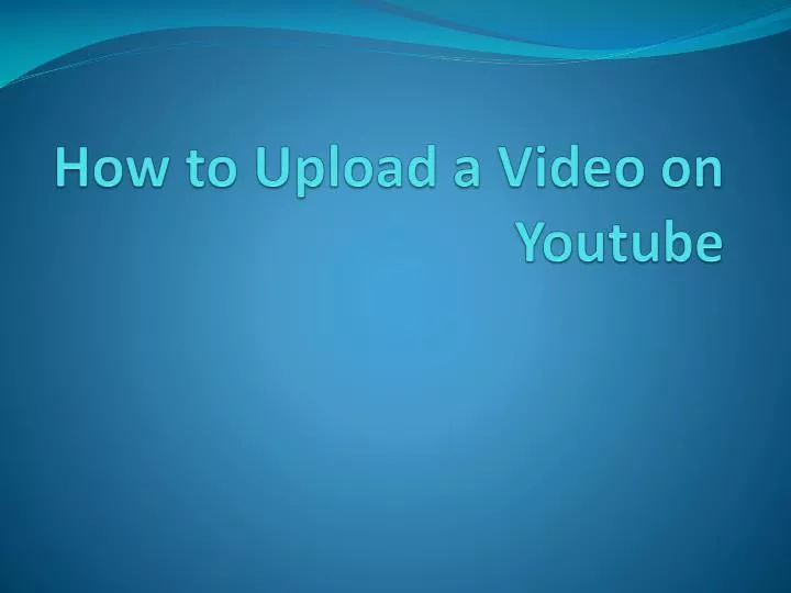 how to upload a video on youtube
