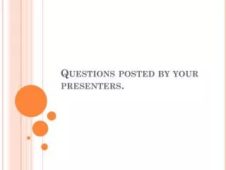 questions posted by your presenters
