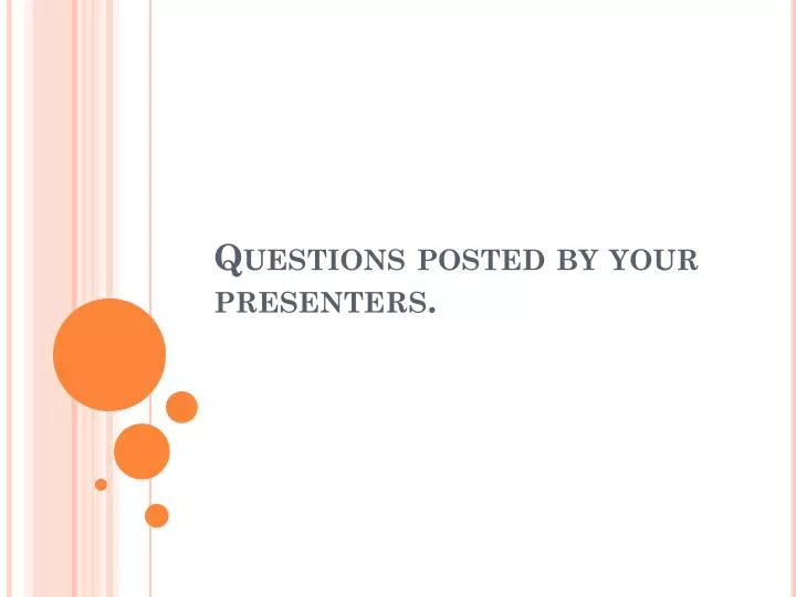 questions posted by your presenters