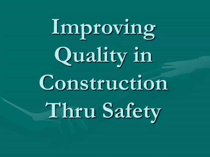 improving quality in construction thru safety