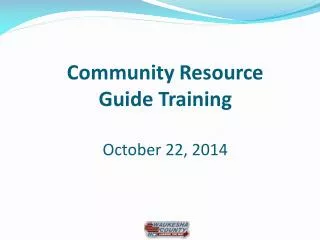 Community Resource Guide Training October 22, 2014