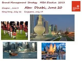 Brand Management Strategy MBA Elective 2013 Glasgow , June 3 Abu Dhabi, June 20