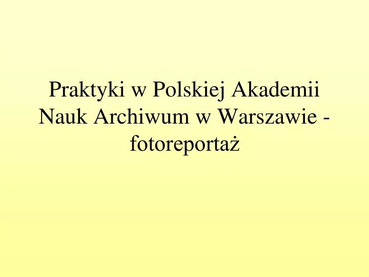 praktyki w polskiej akademii nauk archiwum w warszawie fotoreporta