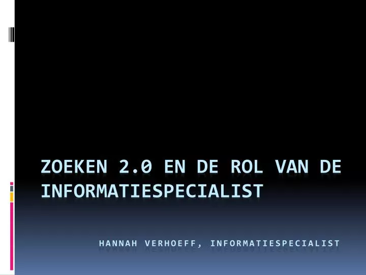 zoeken 2 0 en de rol van de informatiespecialist hannah verhoeff informatiespecialist