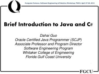 Brief Introduction to Java and C# Dahai Guo Oracle Certified Java Programmer (SCJP)