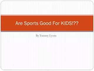 Are Sports Good For KIDS!??