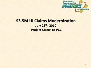 $3.5M UI Claims Modernization July 28 th , 2010 Project Status to PCC
