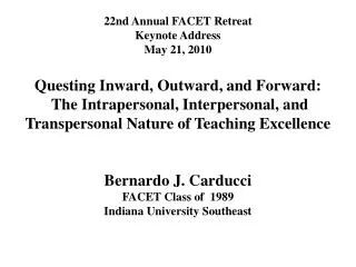 22nd Annual FACET Retreat Keynote Address May 21, 2010 Questing Inward, Outward, and Forward:
