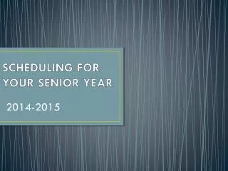 SCHEDULING FOR YOUR SENIOR YEAR