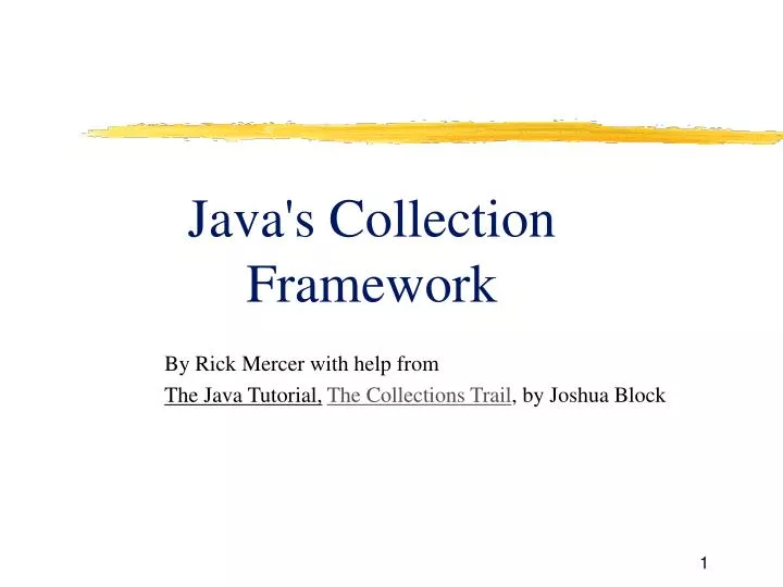 by rick mercer with help from the java tutorial the collections trail by joshua block