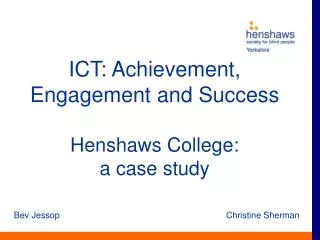 ICT: Achievement, Engagement and Success Henshaws College: a case study