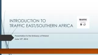 INTRODUCTION TO TRAFFIC EAST/SOUTHERN AFRICA