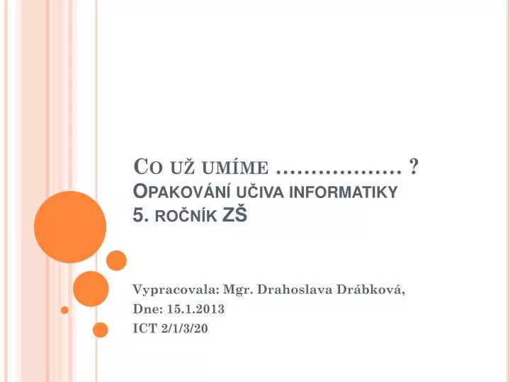 co u um me opakov n u iva informatiky 5 ro n k z