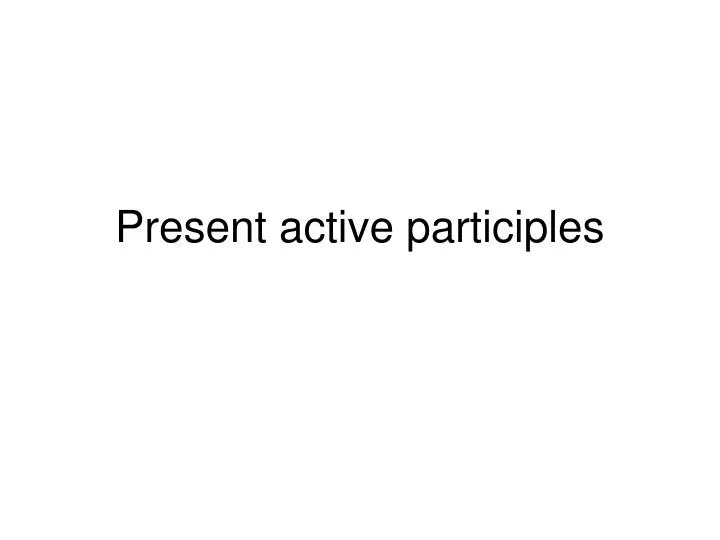 present active participles