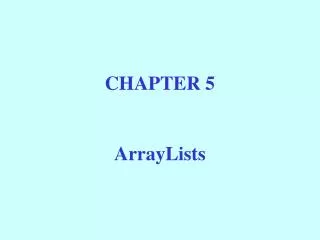 CHAPTER 5 ArrayLists