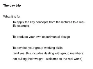The day trip What it is for 	To apply the key concepts from the lectures to a real-	life example
