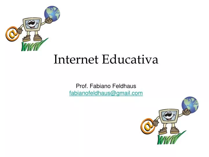 internet educativa prof fabiano feldhaus fabianofeldhaus@gmail com