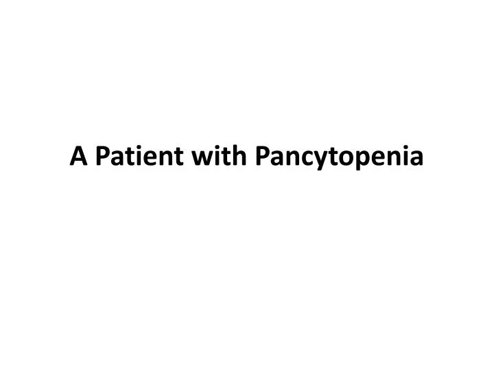 a patient with pancytopenia