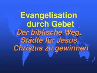 Evangelisation durch Gebet Der biblische Weg, Städte für Jesus Christus zu gewinnen
