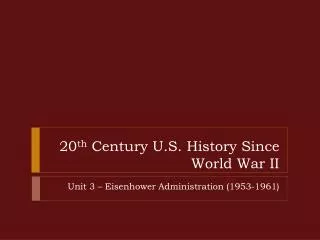 20 th Century U.S. History Since World War II