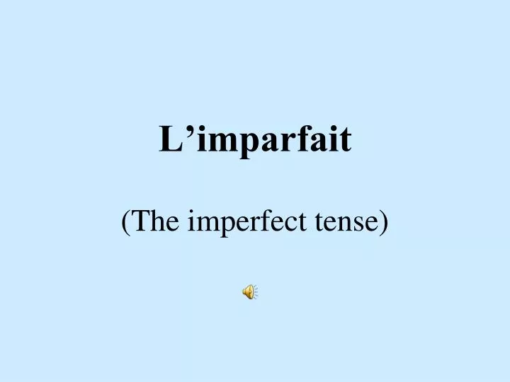 l imparfait the imperfect tense