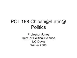 POL 168 Chican@/Latin@ Politics