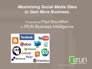 Maximising Social Media Sites to Gain More Business. Presented by Paul Bourdillon