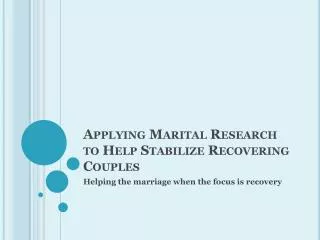 Applying Marital Research to Help Stabilize Recovering Couples