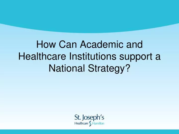 how can academic and healthcare institutions support a national strategy