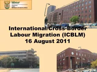 International/Cross-Border Labour Migration (ICBLM) 16 August 2011