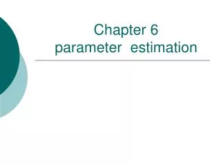 Chapter 6 parameter estimation