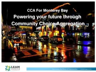 CCA For Monterey Bay Powering your future through Community Choice Aggregation