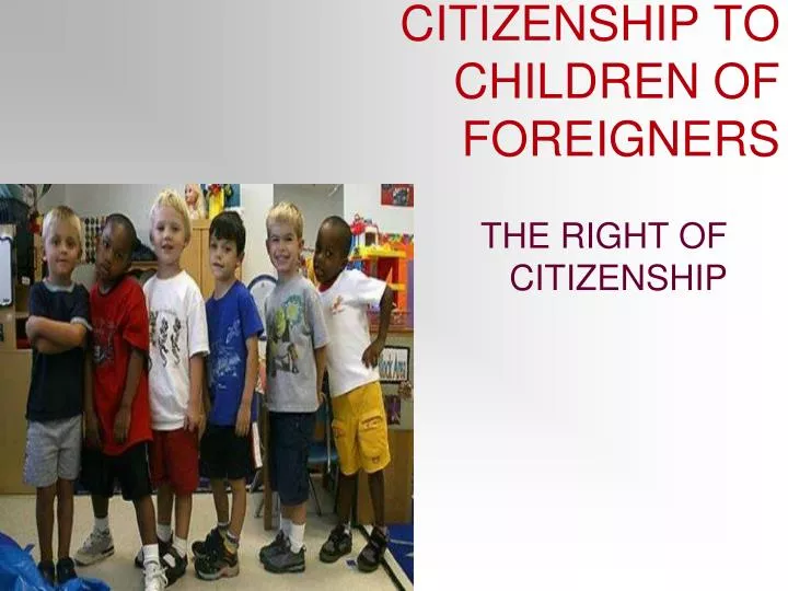 citizenship to children of foreigners