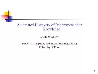 Automated Discovery of Recommendation Knowledge David McSherry