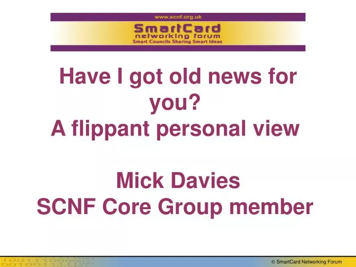 have i got old news for you a flippant personal view mick davies scnf core group member