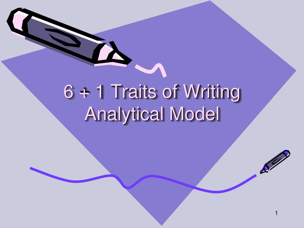 PPT - 6 + 1 Traits of Writing Analytical Model PowerPoint Presentation ...