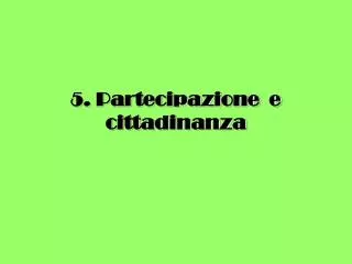 5 partecipazione e cittadinanza