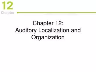 Chapter 12: Auditory Localization and Organization