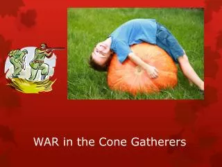 WAR in the Cone Gatherers