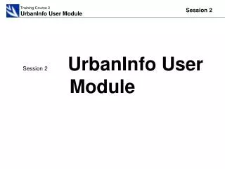Session 2	 UrbanInfo User Module