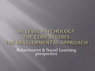 AS level Psychology The Core Studies The developmental approach