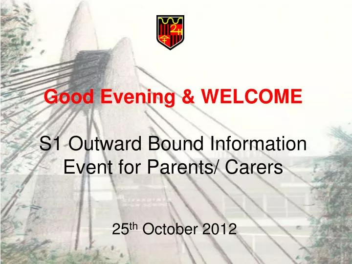 good evening welcome s1 outward bound information event for parents carers