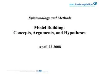 Epistemology and Methods Model Building: Concepts, Arguments, and Hypotheses April 22 2008